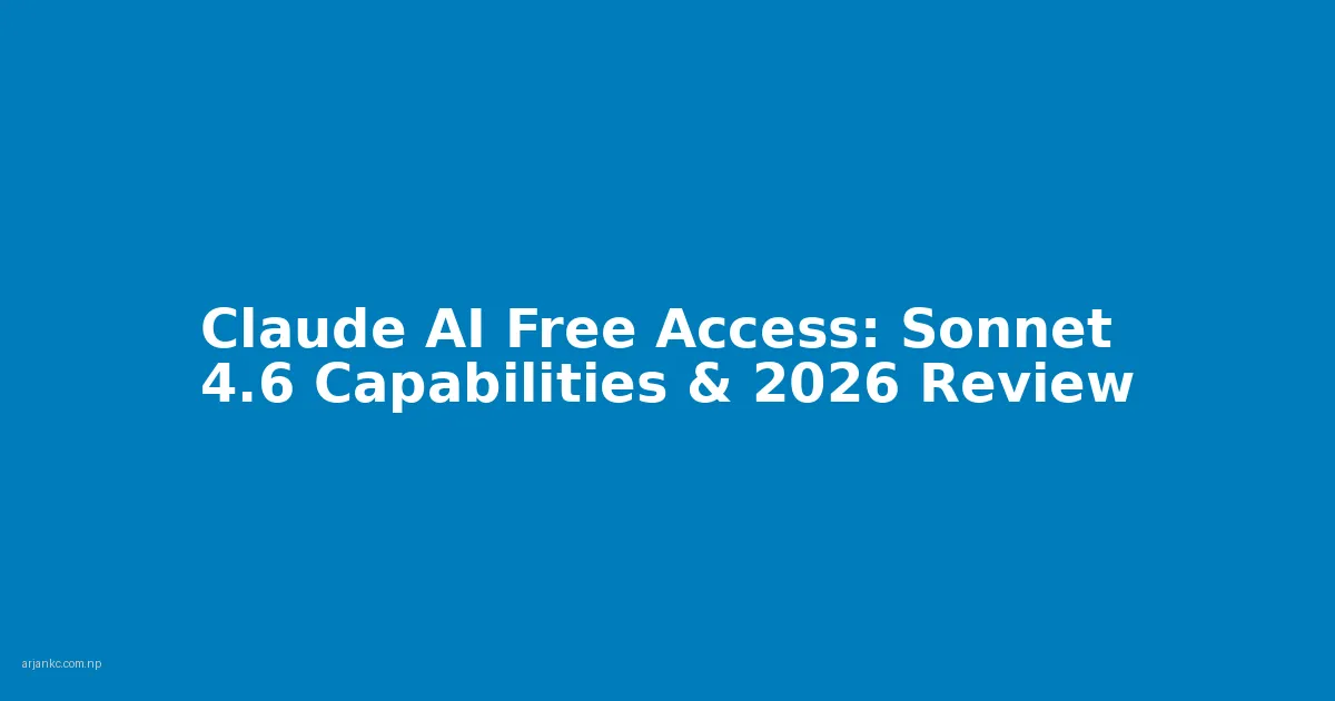 Claude AI Free Access: Sonnet 4.6 Capabilities & 2026 Review