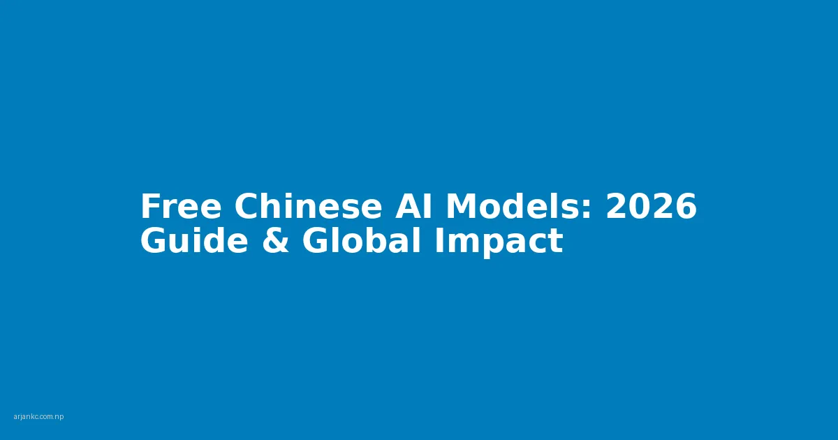 free chinese ai models 2026 guide global impact